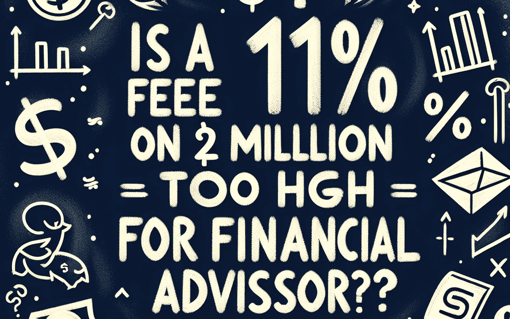 Is a 1% Fee on $2 Million Too High for My Financial Advisor?